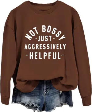 Funny Saying Sweatshirt Women Not Bossy Just Aggressively Helpful Sweatshirt Crewneck Graphic Pullover Long Sleeve