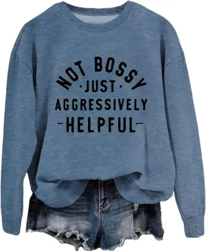 Funny Saying Sweatshirt Women Not Bossy Just Aggressively Helpful Sweatshirt Crewneck Graphic Pullover Long Sleeve